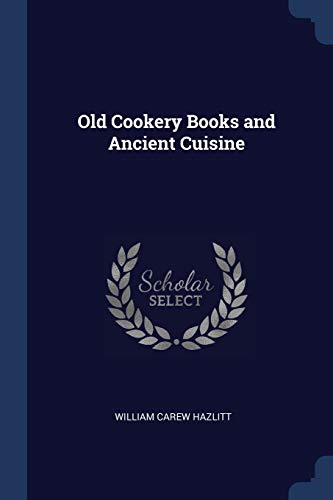 Old Cookery Books and Ancient Cuisine - William Carew 1834-1913 Hazlitt