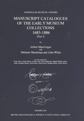 Arthur MacGregor-Manuscript Catalogues of the Early Museum Collections 1683-1886