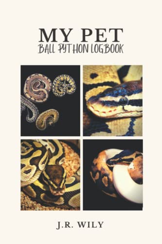 My Pet Ball Python Logbook - J. R. WILY