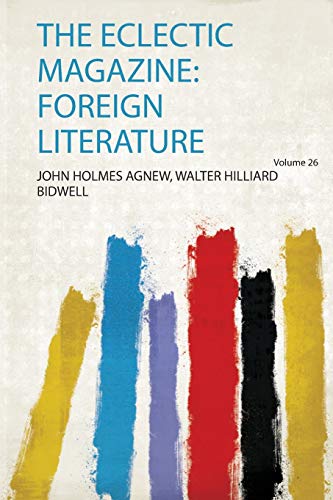 John Holmes Agnew Walter Hilli Bidwell-Eclectic Magazine