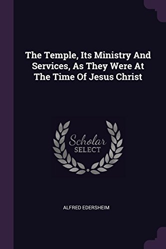 Alfred Edersheim-The Temple, its Ministry and Services, as They Were at the Time of Jesus Christ