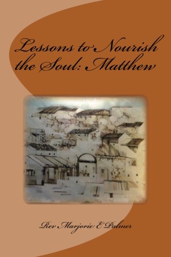 Rev. Marjorie Eva Palmer-Lessons to Nourish the Soul from the Gospel of St. Matthew