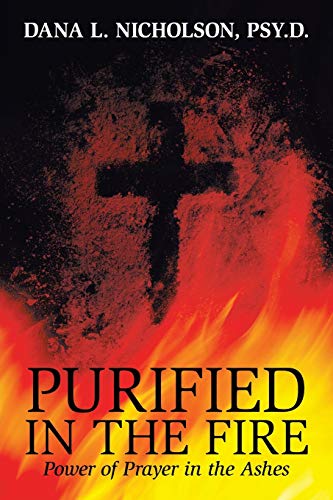 Purified in the Fire - Dana L. Nicholson PSY.D.