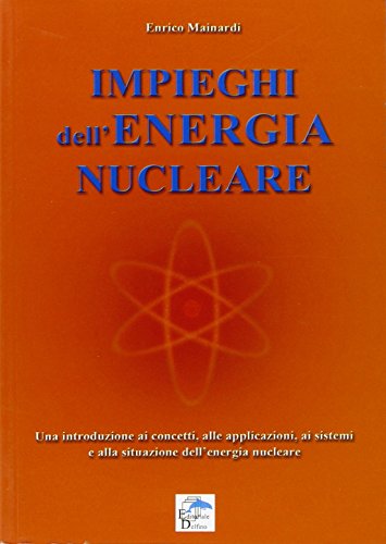 Impieghi dell'energia nucleare - Enrico Mainardi