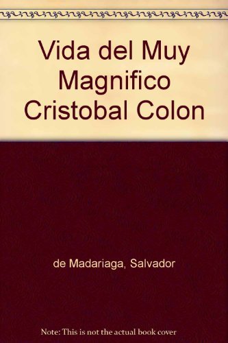 Salvador De Madariaga-Vida del Muy Magnifico Cristobal Colon