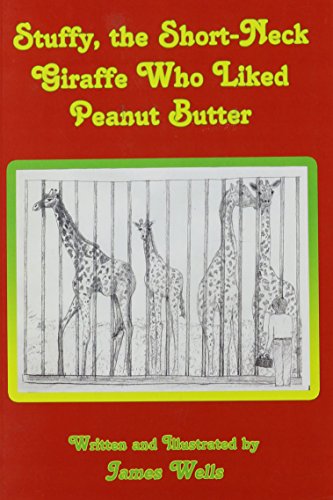 Stuffy, the Shortneck Giraffe Who Liked Peanut Butter - James Wells