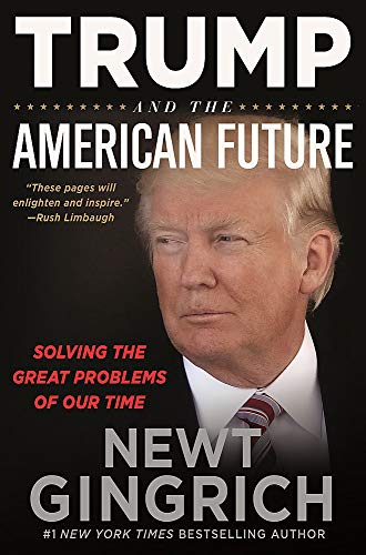 Trump and the American Future - Newt Gingrich