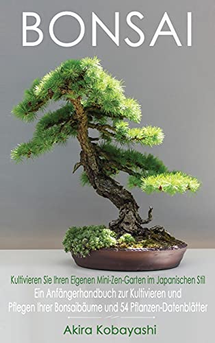 BONSAI - Kultivieren Sie Ihren Eigenen Mini-Zen-Garten Im Japanischen Stil - Akira Kobayashi