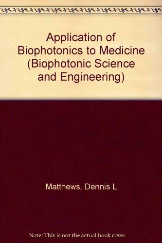 Dennis L Matthews-Application of Biophotonics to Medicine (Biophotonic Science and Engineering)