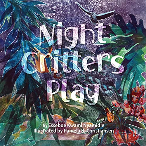 Night Critters Play - Eesseboe  Kwami Nyamidie