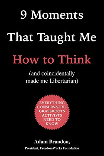 9 Moments That Taught Me How to Think : (and Coincidentally Made Me Libertarian) - Adam Brandon