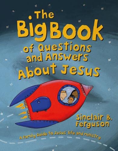Big Book of Questions and Answers about Jesus - Sinclair B. Ferguson