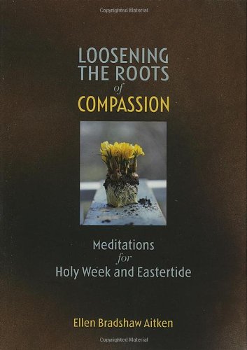 Loosening the roots of compassion - Ellen Bradshaw Aitken
