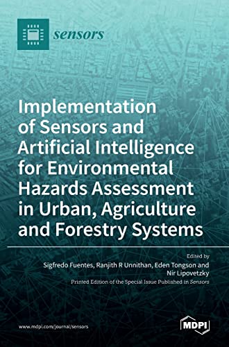 Implementation of Sensors and Artificial Intelligence for Environmental Hazards Assessment in Urban, Agriculture and Forestry Systems - Sigfredo Fuentes