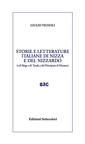 Giulio Vignoli-Storie e letterature italiane di Nizza e del Nizzardo (e di Briga e di Tenda e del Principato di Monaco)