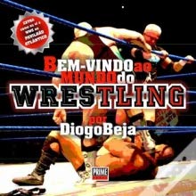 BEM-VINDO AO MUNDO DO WRESTLING - DIOGO BEJA