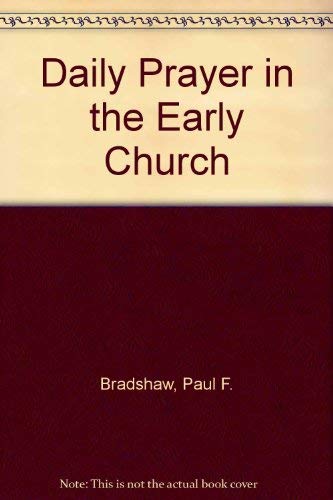 Paul F. Bradshaw-Daily prayer in the early Church