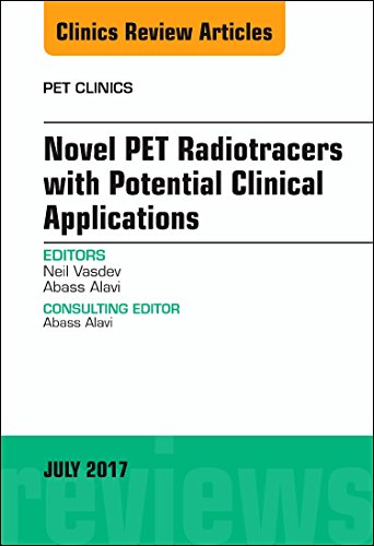 Neil Vasdev-Novel PET Radiotracers with Potential Clinical Applications, an Issue of PET Clinics
