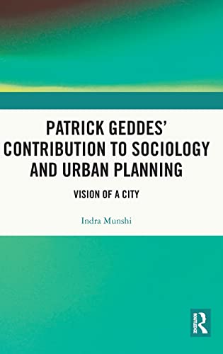 Patrick Geddes' Contribution to Sociology and Urban Planning - Indra Munshi