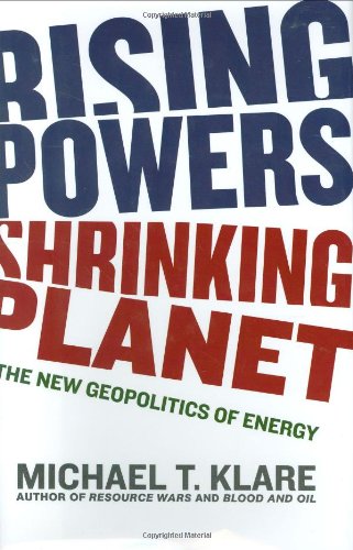 Michael T. Klare-Rising Powers, Shrinking Planet