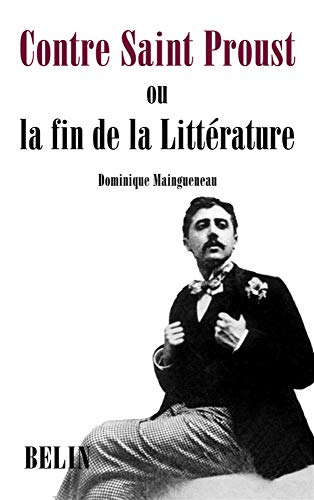 Dominique Maingueneau-Contre saint Proust ou la fin de la litterature