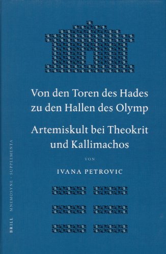 Von den Toren des Hades zu den Hallen des Olymp. Artemiskult bei Theokrit und Kallimachos (Mnemosyne, Bibliotheca Classica Batava Supplementum)