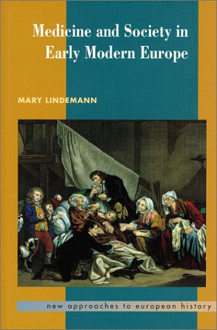 Mary Lindemann-Medicine and Society in Early Modern Europe (New Approaches to European History)