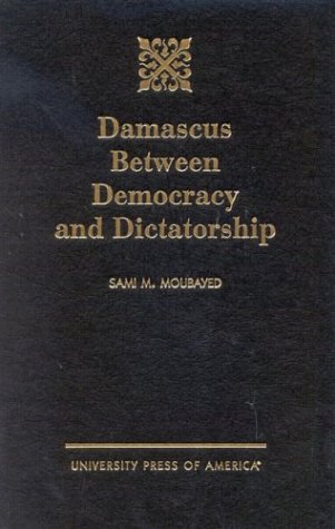 Damascus Between Democracy and Dictatorship - Sami M. Moubayed