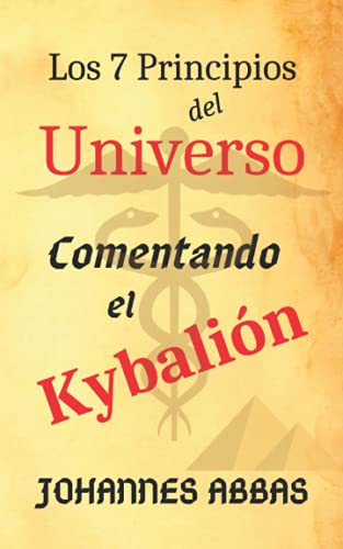 Los 7 Principios Del Universo : Comentando el KybaliÓn - Laya MARTÍNEZ RUIZ