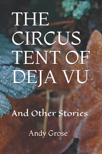Circus Tent of Deja Vu - Andy Grose