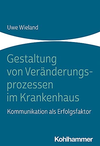 Uwe Wieland-Gestaltung Von Veränderungsprozessen Im Krankenhaus