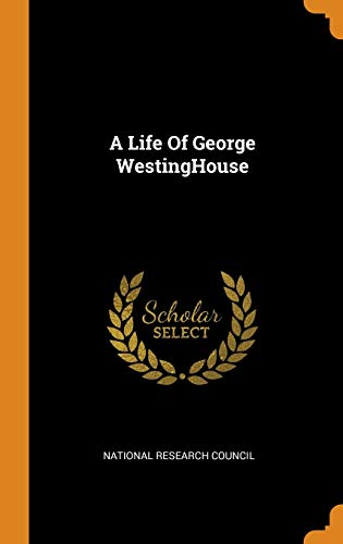 National Research Council-A Life of George Westinghouse