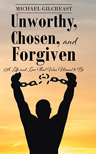 Michael Gilcreast-Unworthy, Chosen, and Forgiven