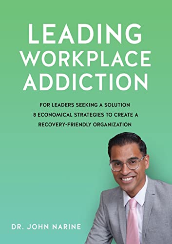 Leading Workplace Addiction - Dr John Narine