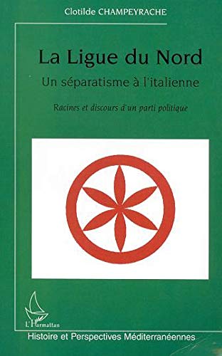 Clotilde Champeyrache-La Ligue Du Nord, Un Separatisme A L'Italienne