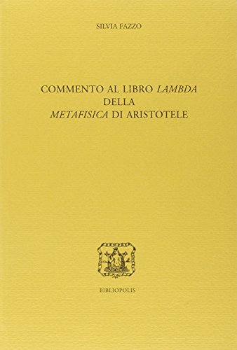 Commento al libro Lambda della Metafisica di Aristotele - Silvia Fazzo