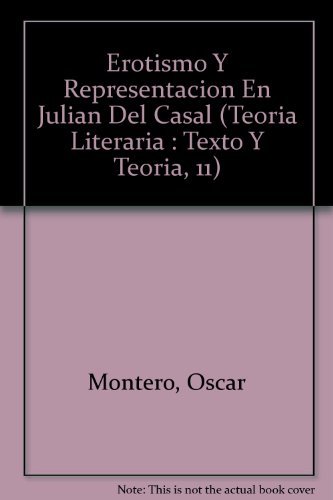 Oscar Montero-Erotismo Y Representacion En Julian Del Casal.(Texto y Teoria
