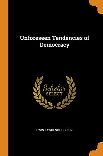 Edwin Lawrence Godkin-Unforeseen Tendencies of Democracy