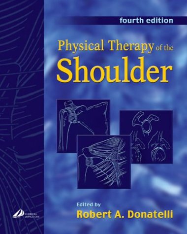 PHYSICAL THERAPY OF THE SHOULDER; ED. BY ROBERT A. DONATELLI. - Robert A. Donatelli