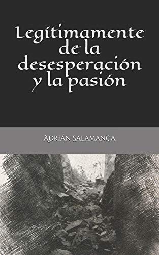 Legítimamente de la Desesperación y la Pasión - Adrián Salamanca