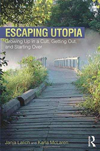 Escaping Utopia: Growing Up in a Cult, Getting Out, and Starting Over - Janja Lalich