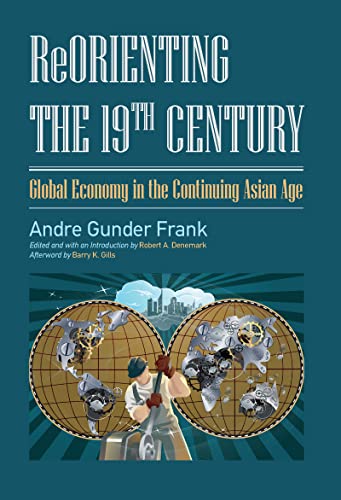 Reorienting The 19th Century Global Economy In The Continuing Asian Age