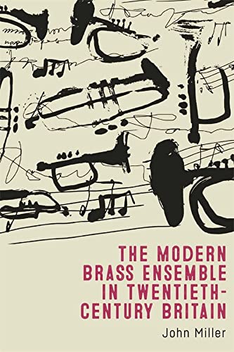 Miller, John-Modern Brass Ensemble in Twentieth-Century Britain
