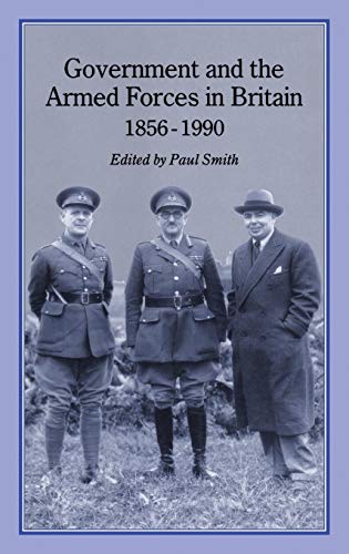 Government and the armed forces in Britain, 1856-1990 - Paul                 Smith