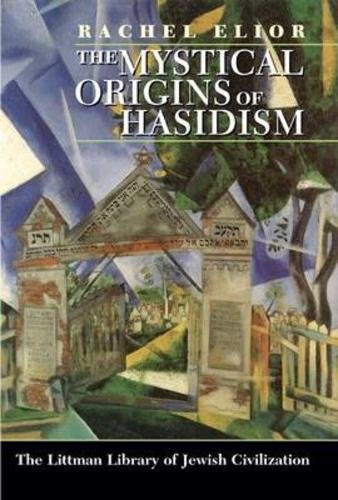 Rachel Elior-The Mystical Origins of Hasidism (Littman Library of Jewish Civilization)