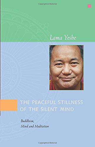 Thubten Yeshe-The Peaceful Stillness of the Silent Mind Buddhism, Mind and Meditation