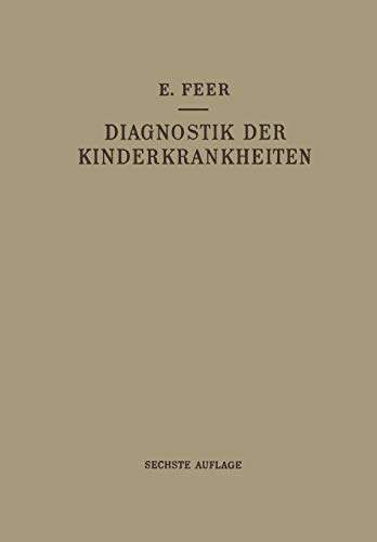 E. Feer-Diagnostik der Kinderkrankheiten MIT Besonderer Berücksichtigung des Säuglings