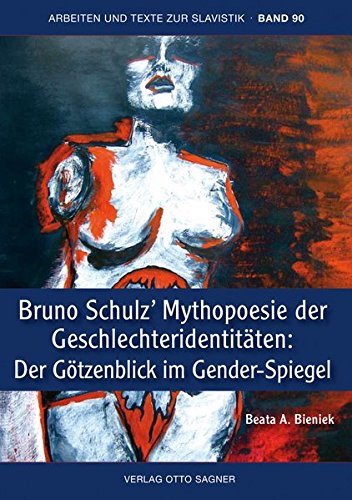 Beata A. Bieniek-Bruno Schulz' Mythopoesie der Geschlechteridentitaeten