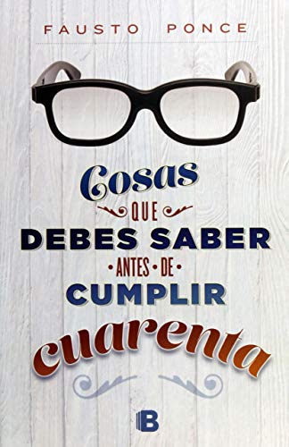 Fausto Ponce-Cosas Que Debes Saber Antes de Cumplir Cuarenta / Things You Should Know Before Turning Forty