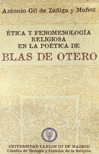 Antonio Gil de Zúñiga y Muñoz-Ética y fenomenología religiosa en la poética de Blas de Otero